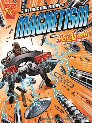 cover image of The Attractive Story of Magnetism with Max Axiom, Supe